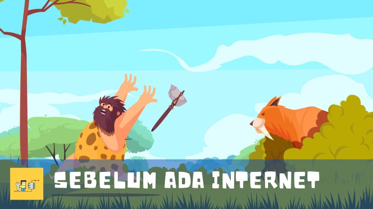 Kehidupan Sebelum ada Internet